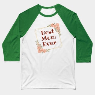 Best Mom Ever Vintage Flower Design Baseball T-Shirt